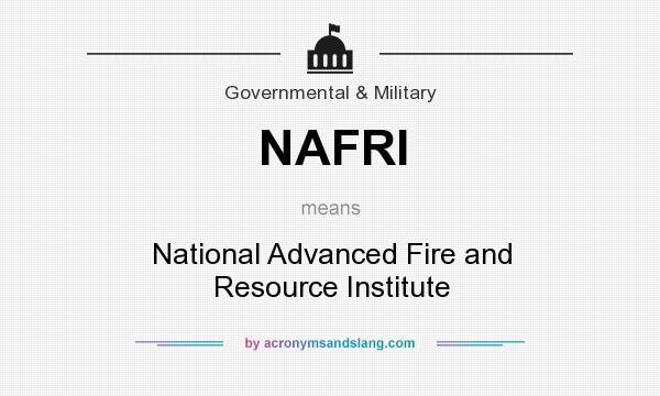 What does NAFRI mean? It stands for National Advanced Fire and Resource Institute
