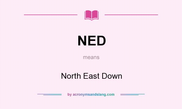 What does NED mean? It stands for North East Down