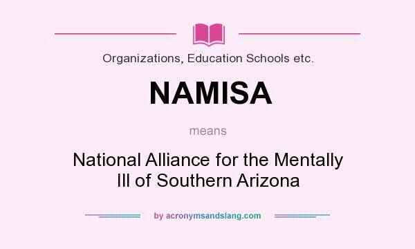 What does NAMISA mean? It stands for National Alliance for the Mentally Ill of Southern Arizona