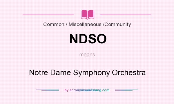 What does NDSO mean? It stands for Notre Dame Symphony Orchestra