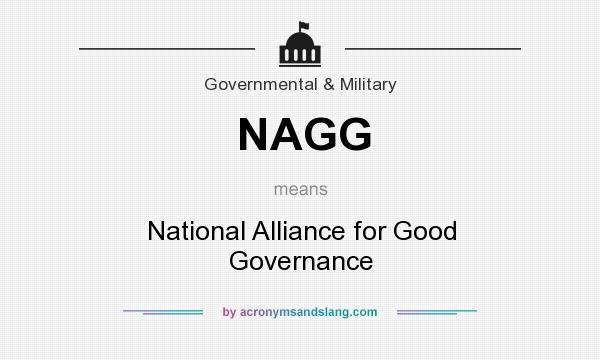 What does NAGG mean? It stands for National Alliance for Good Governance