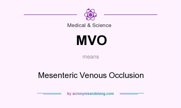 What does MVO mean? It stands for Mesenteric Venous Occlusion