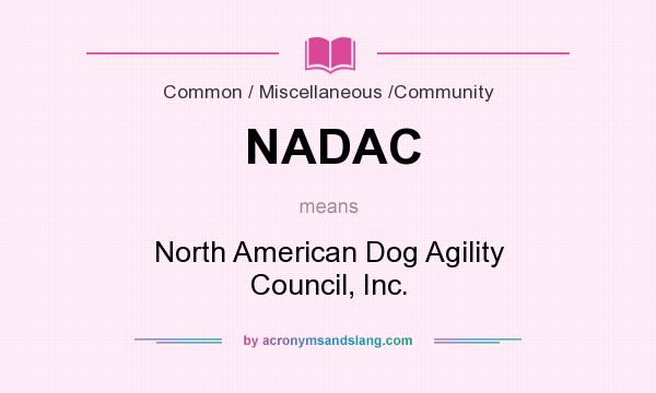 What does NADAC mean? It stands for North American Dog Agility Council, Inc.