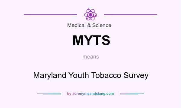What does MYTS mean? It stands for Maryland Youth Tobacco Survey