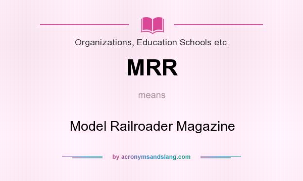 What does MRR mean? It stands for Model Railroader Magazine