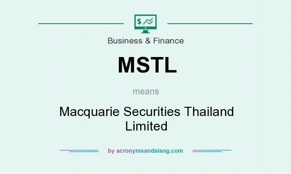 What does MSTL mean? It stands for Macquarie Securities Thailand Limited