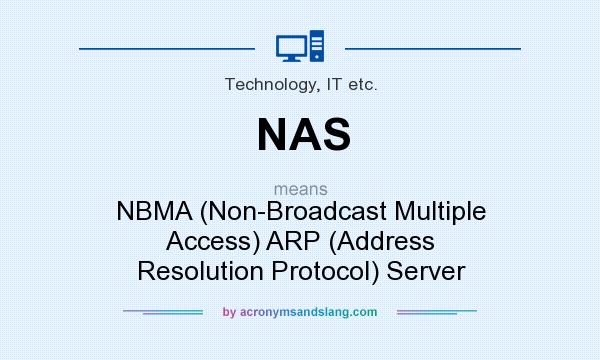 What does NAS mean? It stands for NBMA (Non-Broadcast Multiple Access) ARP (Address Resolution Protocol) Server