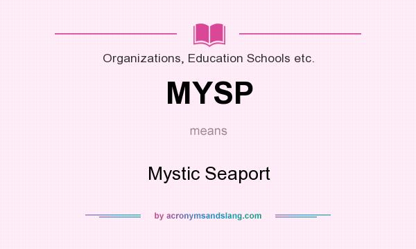 What does MYSP mean? It stands for Mystic Seaport