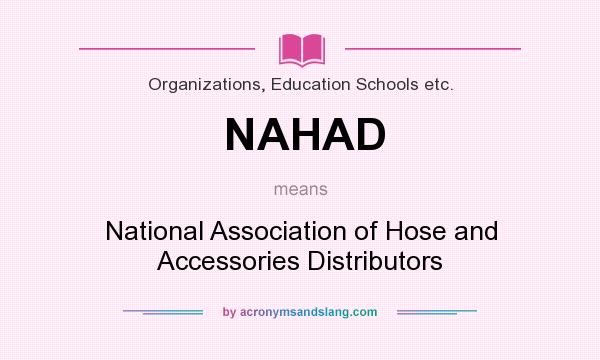What does NAHAD mean? It stands for National Association of Hose and Accessories Distributors