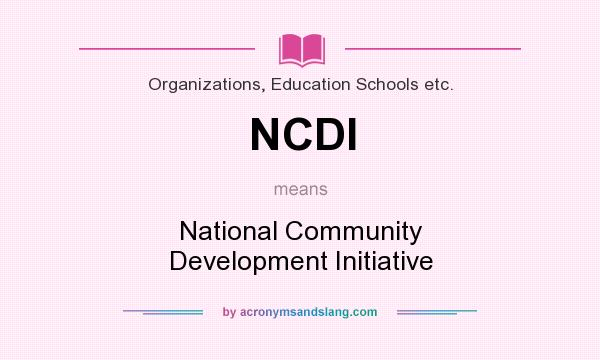 What does NCDI mean? It stands for National Community Development Initiative