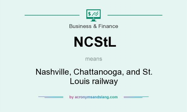 What does NCStL mean? It stands for Nashville, Chattanooga, and St. Louis railway