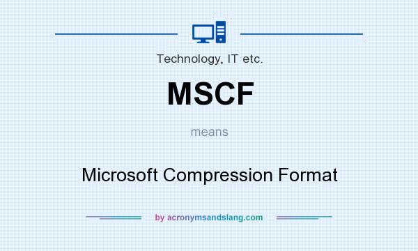 What does MSCF mean? It stands for Microsoft Compression Format