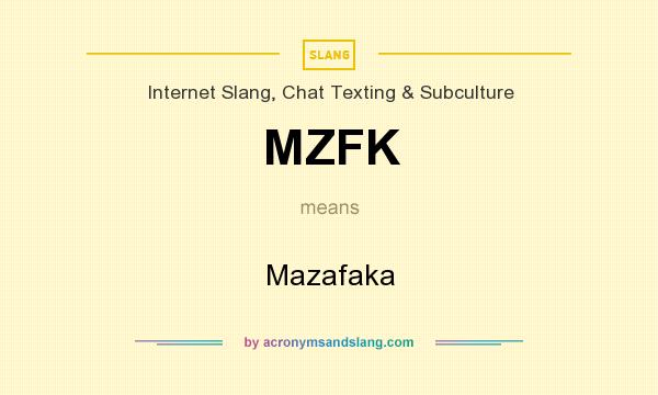 What does MZFK mean? It stands for Mazafaka