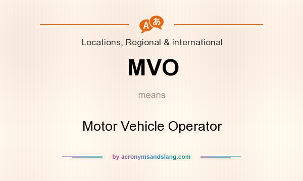 What does MVO mean? It stands for Motor Vehicle Operator