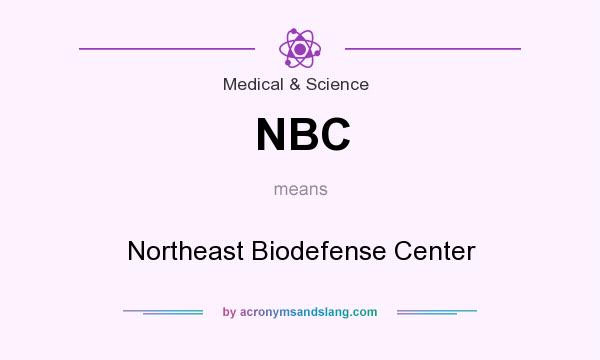 What does NBC mean? It stands for Northeast Biodefense Center