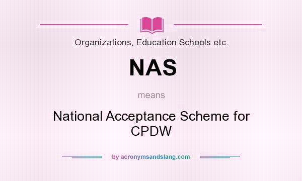 What does NAS mean? It stands for National Acceptance Scheme for CPDW