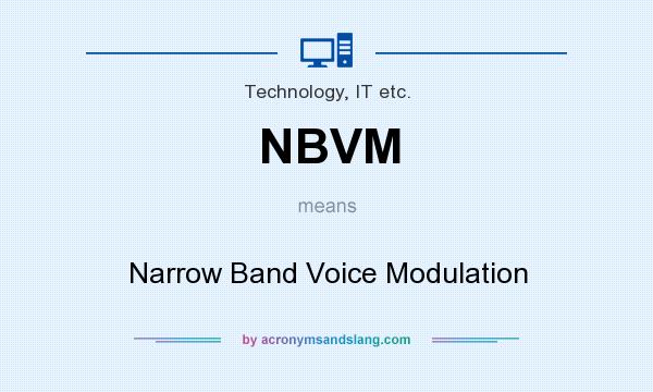 What does NBVM mean? It stands for Narrow Band Voice Modulation