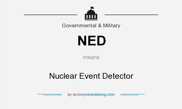 What does NED mean? It stands for Nuclear Event Detector