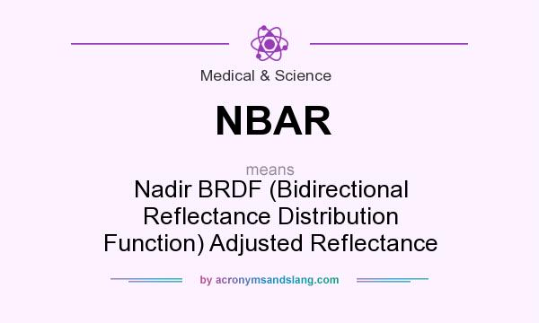 What does NBAR mean? It stands for Nadir BRDF (Bidirectional Reflectance Distribution Function) Adjusted Reflectance