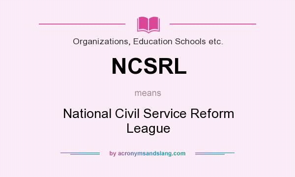 What does NCSRL mean? It stands for National Civil Service Reform League
