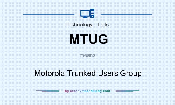 What does MTUG mean? It stands for Motorola Trunked Users Group