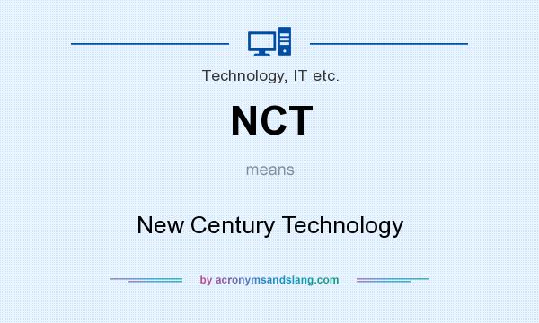 What does NCT mean? It stands for New Century Technology