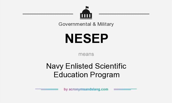 What does NESEP mean? It stands for Navy Enlisted Scientific Education Program