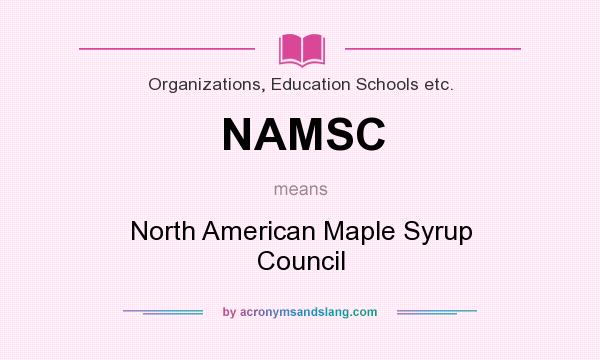 What does NAMSC mean? It stands for North American Maple Syrup Council