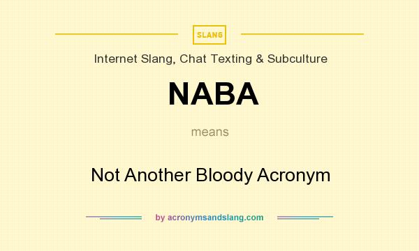 What does NABA mean? It stands for Not Another Bloody Acronym