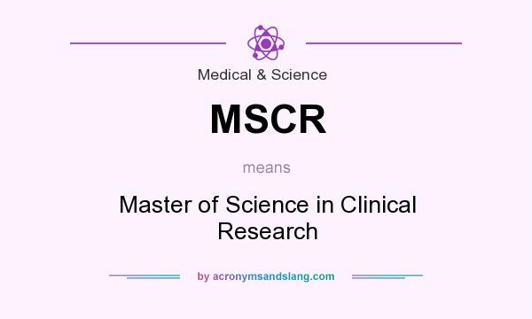 What does MSCR mean? It stands for Master of Science in Clinical Research