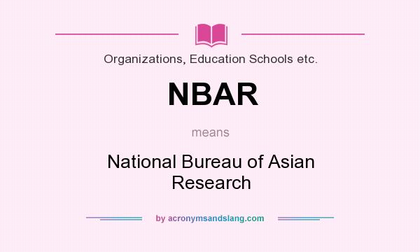 What does NBAR mean? It stands for National Bureau of Asian Research