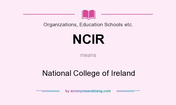 What does NCIR mean? It stands for National College of Ireland