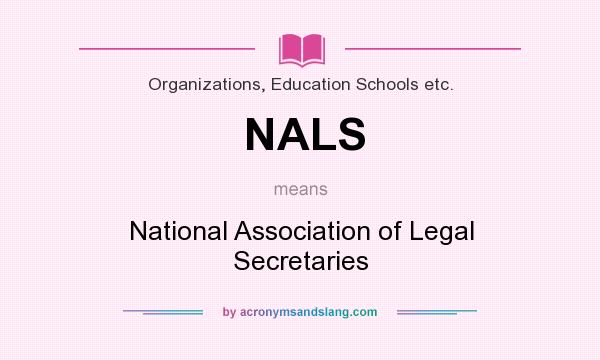What does NALS mean? It stands for National Association of Legal Secretaries