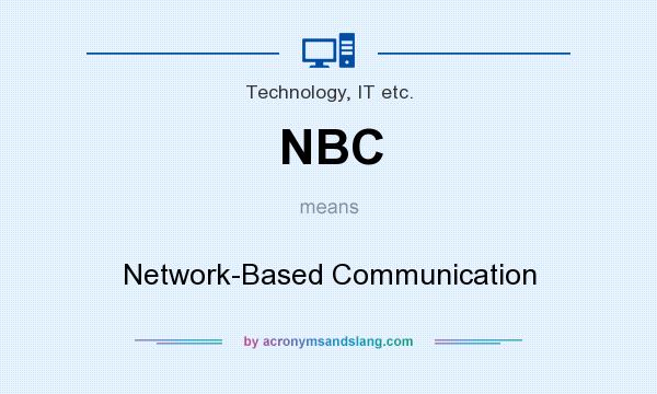 What does NBC mean? It stands for Network-Based Communication