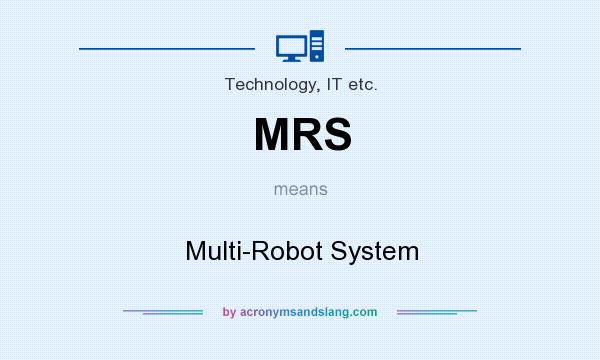 What does MRS mean? It stands for Multi-Robot System