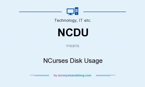 What does NCDU mean? It stands for NCurses Disk Usage
