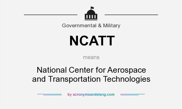 What does NCATT mean? It stands for National Center for Aerospace and Transportation Technologies