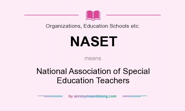 What does NASET mean? It stands for National Association of Special Education Teachers