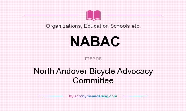 What does NABAC mean? It stands for North Andover Bicycle Advocacy Committee