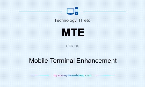 What does MTE mean? It stands for Mobile Terminal Enhancement