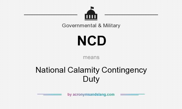 What does NCD mean? It stands for National Calamity Contingency Duty