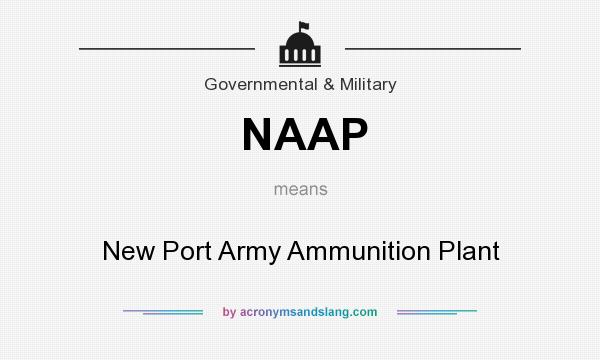 What does NAAP mean? It stands for New Port Army Ammunition Plant