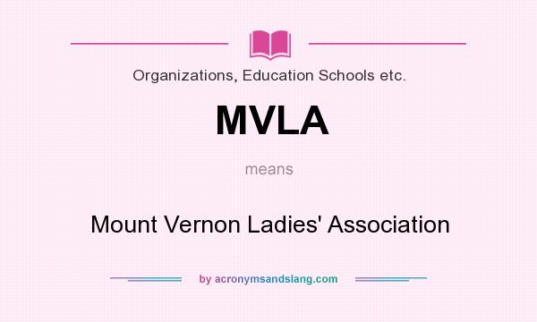What does MVLA mean? It stands for Mount Vernon Ladies` Association