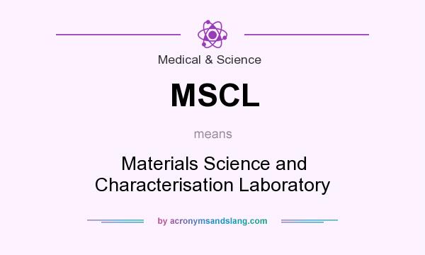 What does MSCL mean? It stands for Materials Science and Characterisation Laboratory