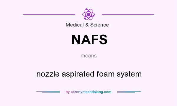 What does NAFS mean? It stands for nozzle aspirated foam system