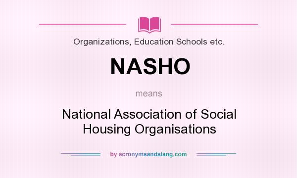 What does NASHO mean? It stands for National Association of Social Housing Organisations