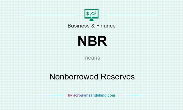 What does NBR mean? It stands for Nonborrowed Reserves