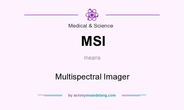 What does MSI mean? It stands for Multispectral Imager