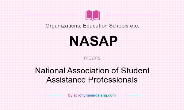 What does NASAP mean? It stands for National Association of Student Assistance Professionals