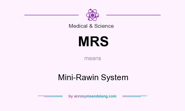 What does MRS mean? It stands for Mini-Rawin System